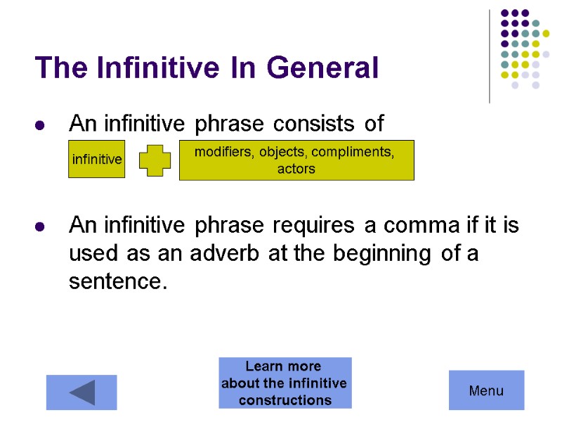 The Infinitive In General An infinitive phrase consists of    An infinitive